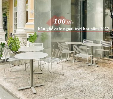 100 Mẫu Bàn Ghế Cafe Ngoài Trời - Lựa Chọn Bàn Ghế Cafe Decor Sân Vườn Đẹp Năm 2022